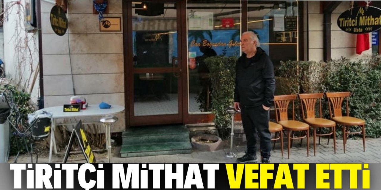 Tiritçi Mithat koronavirüs nedeniyle vefat etti