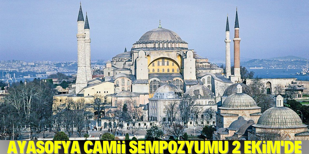 Ayasofya Camii sempozyumu 2 Ekim’de düzenlenecek