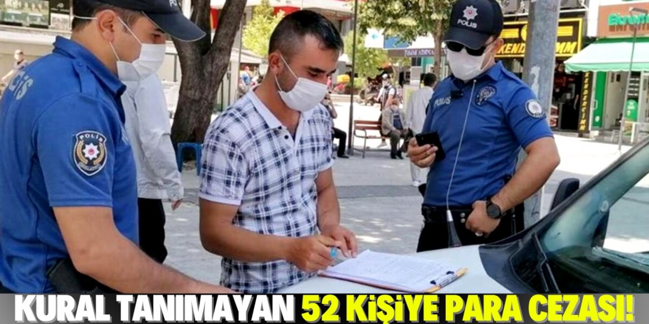 Konya'da pandemi kurallarına uymayan 52 kişiye para cezası verildi