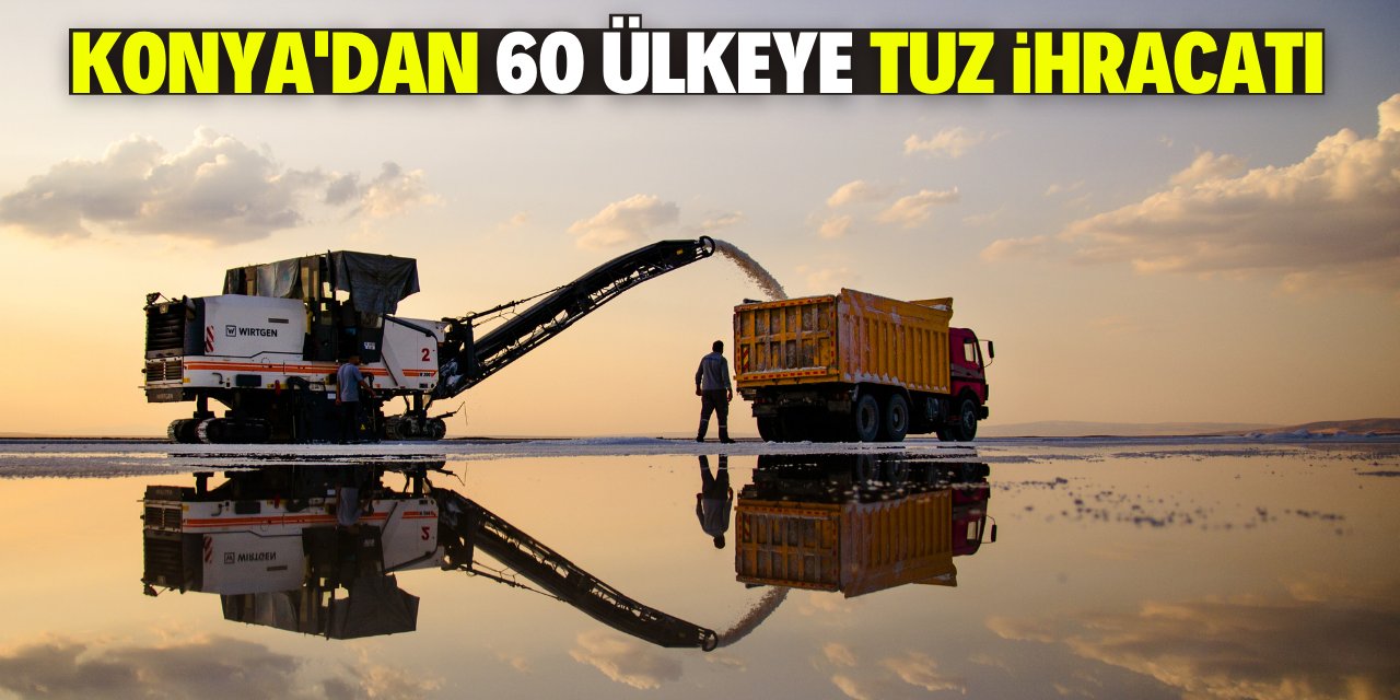 Tuz Gölü'nden 60 ülkeye ihracat yapılıyor