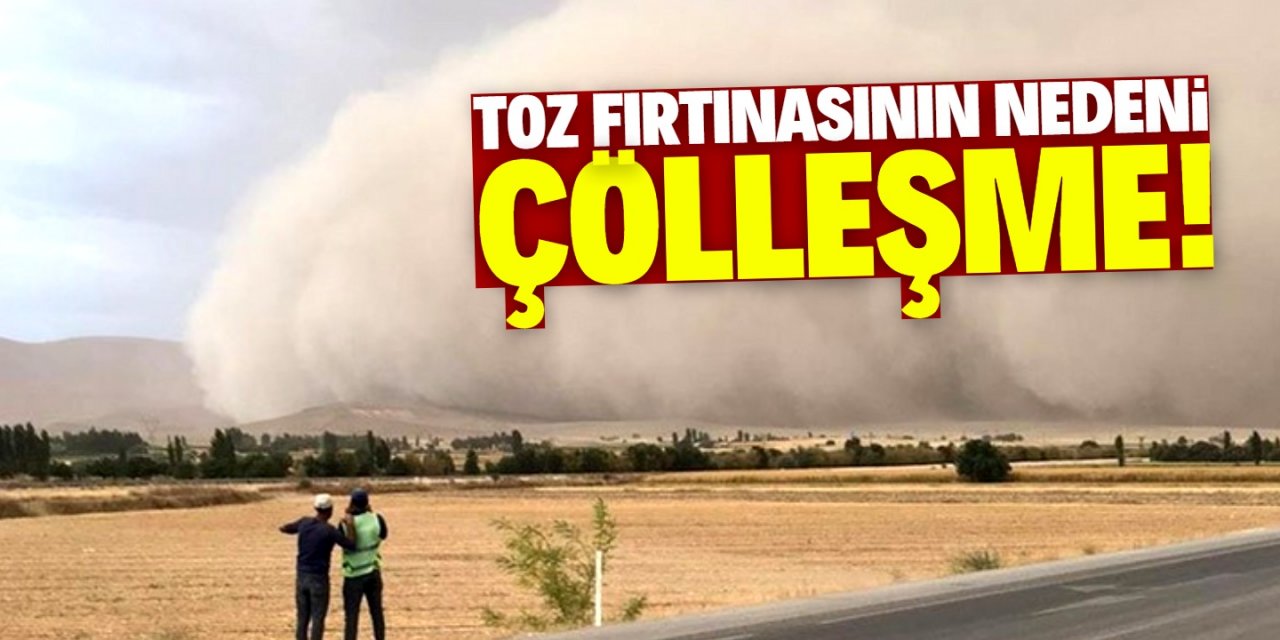 Konya Ereğli'de ortaya çıkan toz fırtınasının nedeni çölleşme ve erozyon