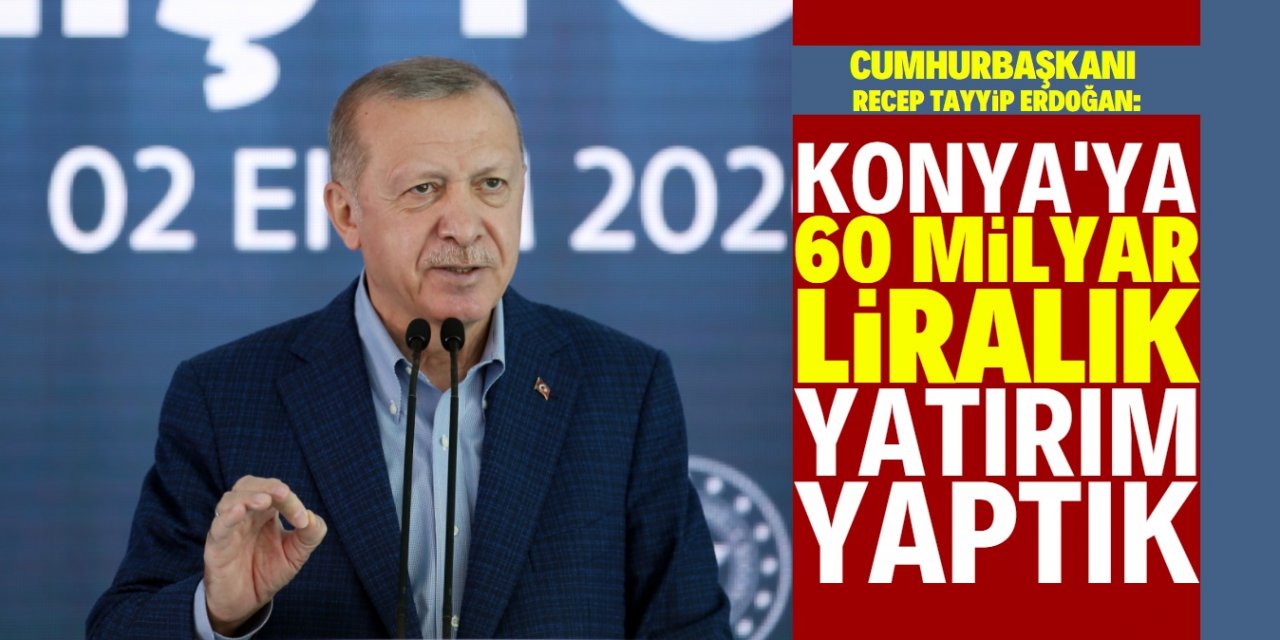 Cumhurbaşkanı Erdoğan: Konya yeni atılımlara hazır