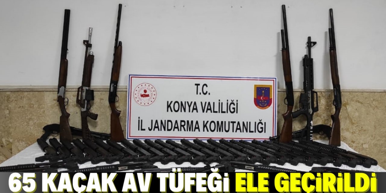 Konya'da kaçak silah operasyonunda 65 av tüfeği ele geçirildi