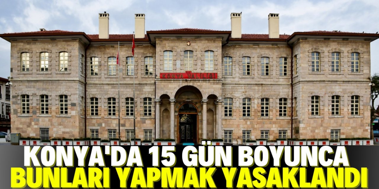 Konya Valiliği'nden yeni karar! Bu etkinliklere Covid-19 yasağı getirildi