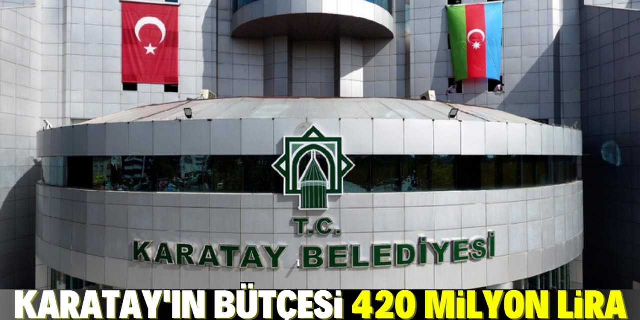 Karatay Belediyesi'ne 420 milyon lira bütçe