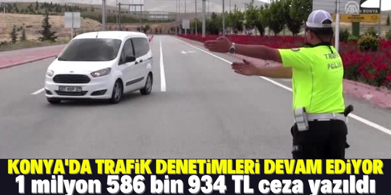 Konya’da trafik denetimlerinde kural ihlallerine ceza