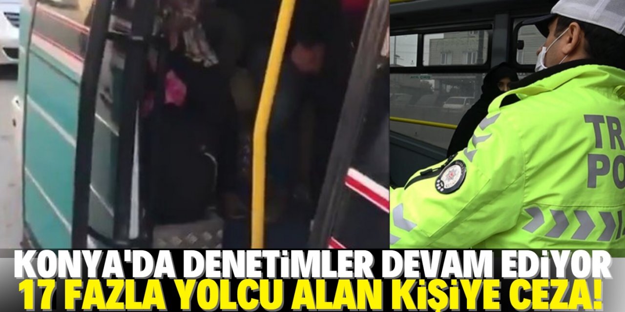 Konya’da Covid-19 denetiminde minibüsten 17 fazla yolcu çıktı