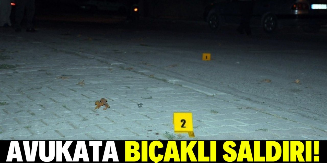 Konya’da avukata bıçaklı saldırı!