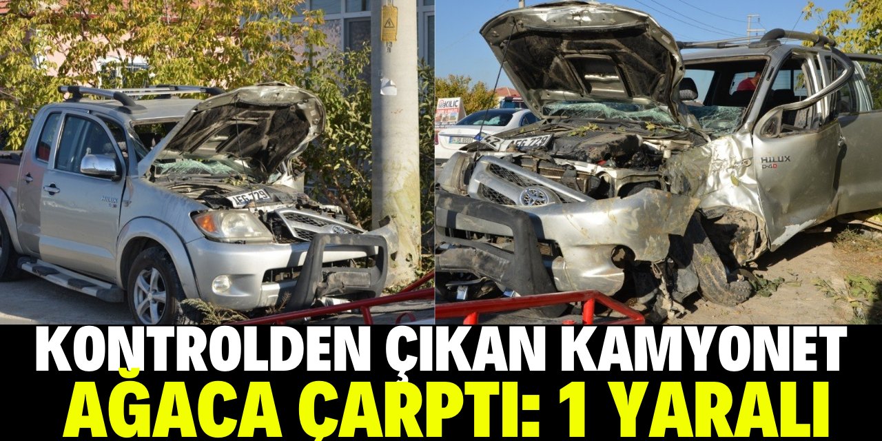 Konya'da kontrolden çıkan kamyonet ağaca çarptı: 1 yaralı