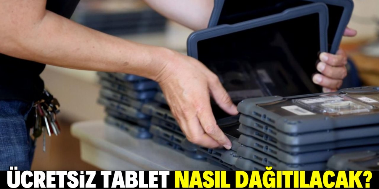 Ücretsiz tablet kimlere ve nasıl dağıtılacak?