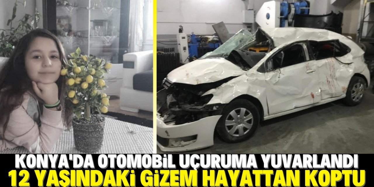 Konya'da otomobil uçuruma yuvarlandı: 12 yaşındaki Gizem hayatını kaybetti