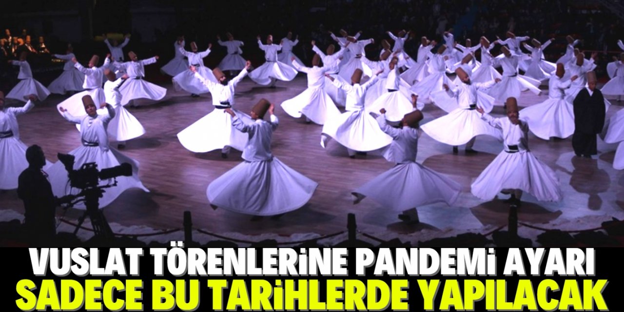 Şeb-i Arûs törenlerine pandemi ayarı: Sadece bu tarihlerde yapılacak