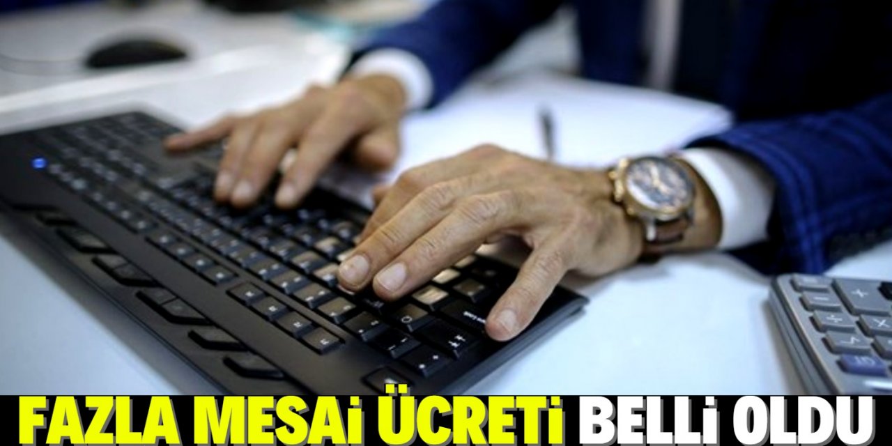 Memurun fazla mesai ücreti belli oldu