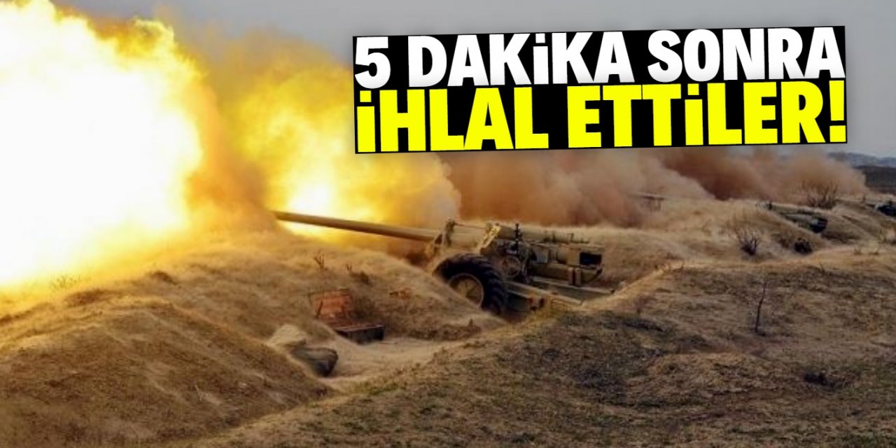 Ermenistan ateşkesi 5 dakika sonra ihlal etti!