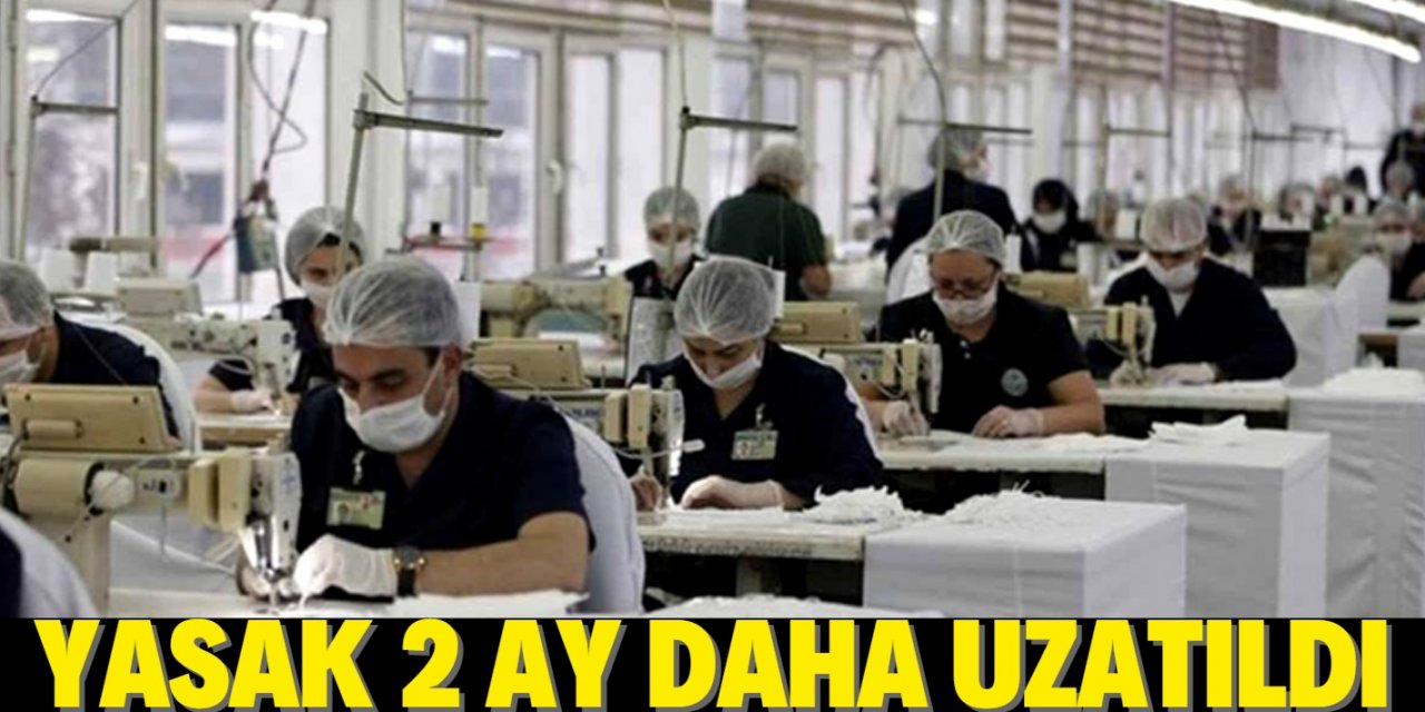 İşten çıkarma yasağı 2 ay daha uzatıldı