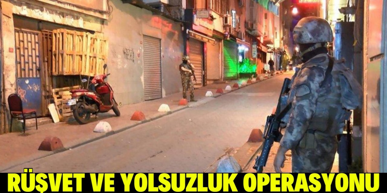İstanbul merkezli 8 ilde ‘rüşvet operasyonu’