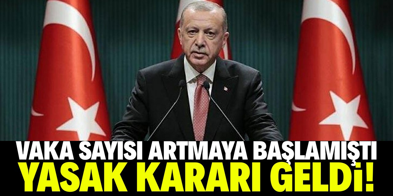 Vaka sayısı artmaya başlamıştı! Yeni yasak kararı geldi