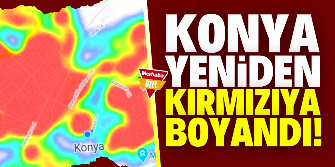 Konya risk haritasında tekrar kırmızıya dönüyor!