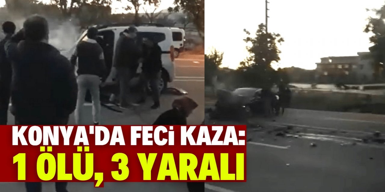 Konya'da hafif ticari araç ile otomobil çarpıştı: 1 ölü, 3 yaralı