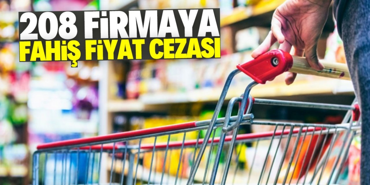 Ticaret Bakanlığı: 208 firmaya fahiş fiyat cezası kesildi