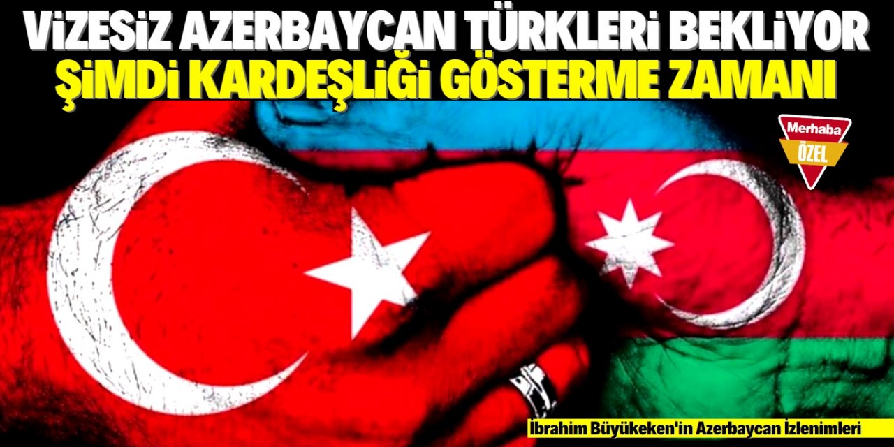 Azerbaycan Türk kardeşlerini bekliyor