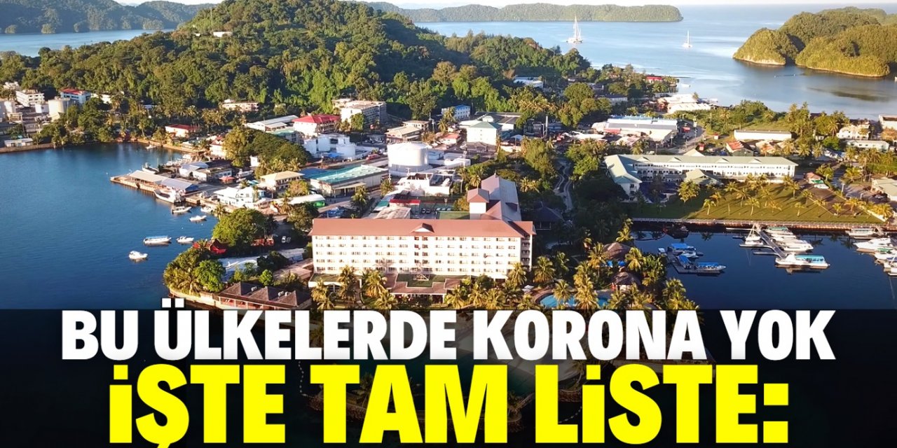 Koronavirüsün görülmediği 10 ülkenin tam listesi