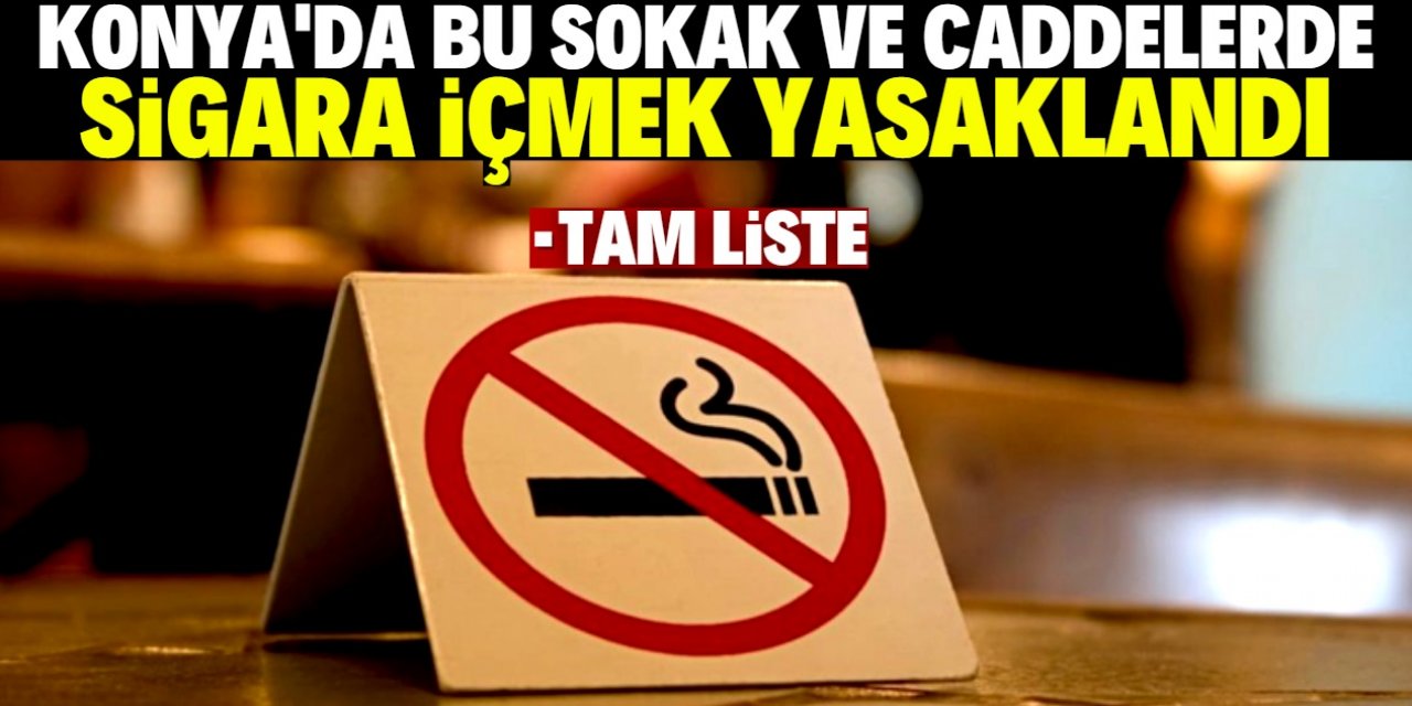 Konya'da hangi sokak ve caddelerde sigara içmek yasaklandı? İşte tam liste