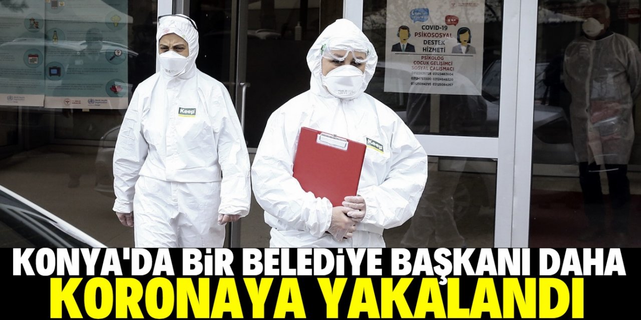 Konya'da bir belediye başkanı daha koronavirüse yakalandı