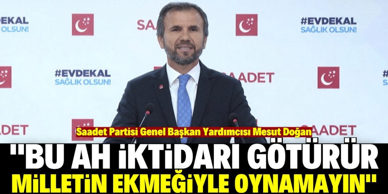 Mesut Doğan: "Vatandaşın ekmeğiyle oynamayın!"