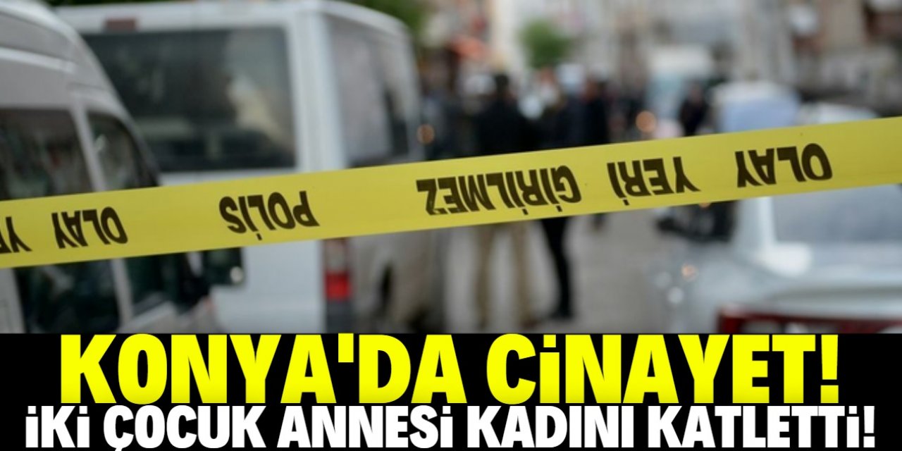 Konya’da bir şahıs birlikte olduğu iki çocuk annesi kadını vurup öldürdü
