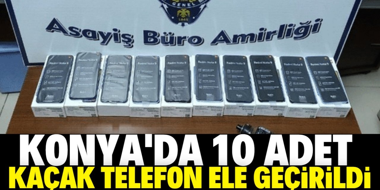 Konya'da 10 adet kaçak cep telefonu ele geçirildi