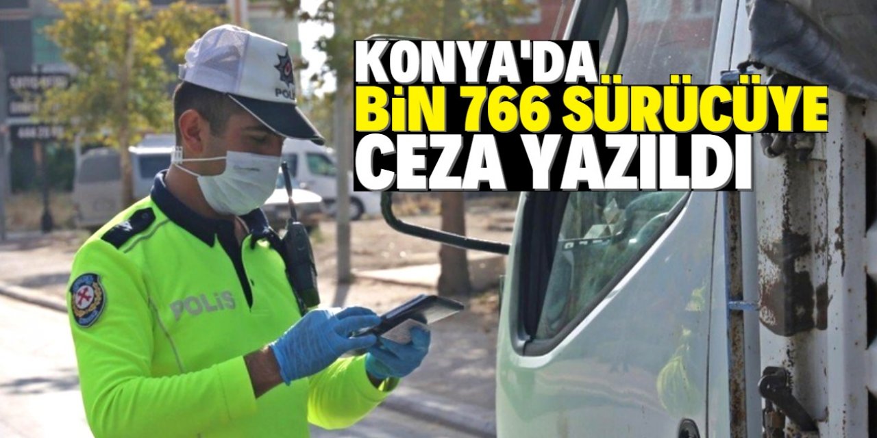Konya’da bin 766 sürücüye adli ve idari işlem yapıldı