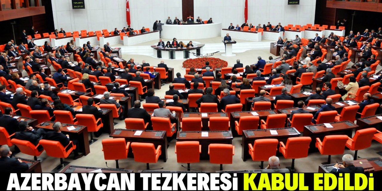 Azerbaycan'a asker gönderilmesine ilişkin tezkere kabul edildi