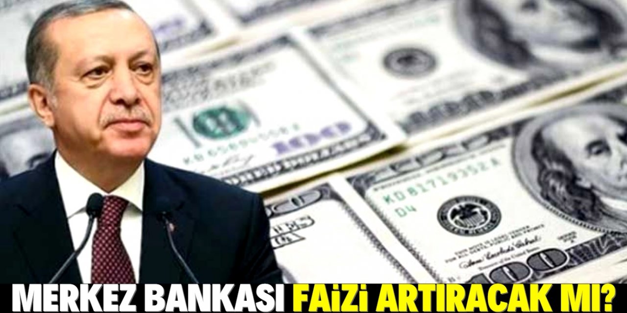 Merkez Bankası faiz artıracak mı? Erdoğan'ın sözleri kafaları karıştırdı!