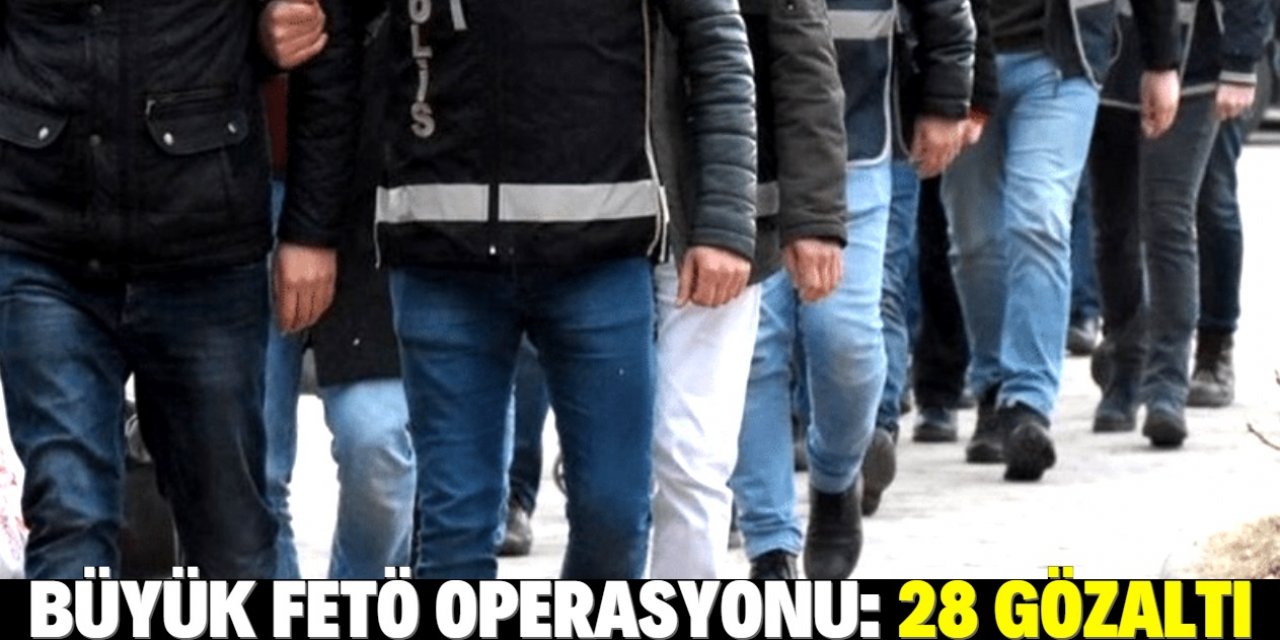 FETÖ’nün iş insanları yapılanmasına operasyon: 28 gözaltı