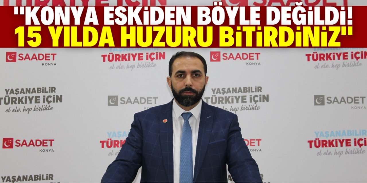 Hüseyin Saydam: "Konya, problem üreten şehre döndü!"