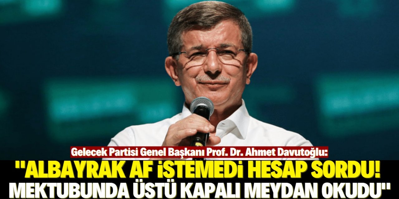 Davutoğlu: "Berat Albayrak af istemedi hesap sordu"