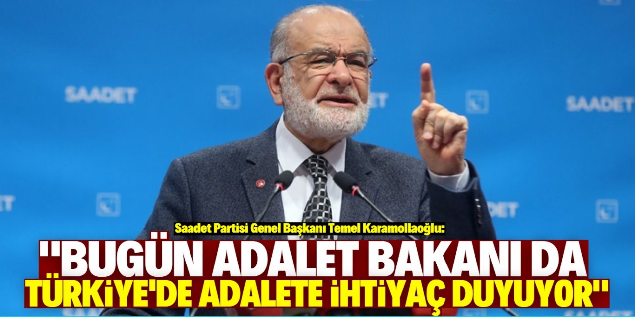 Temel Karamollaoğlu: "Adalet Bakanı da adalete ihtiyaç duyuyor"