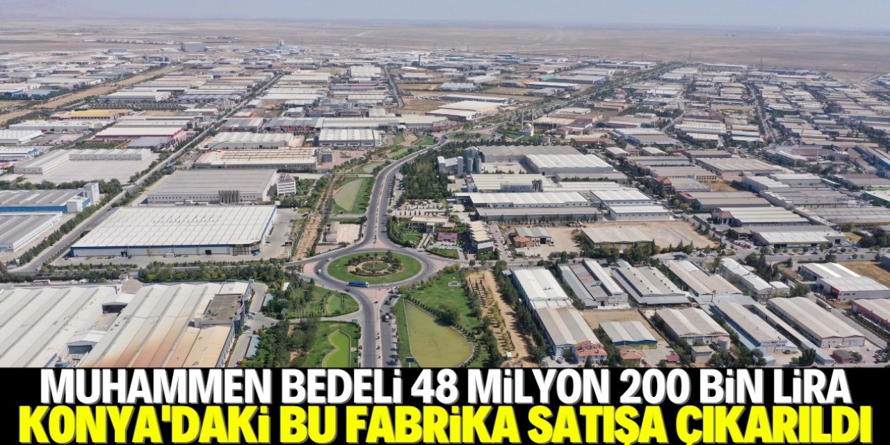 Konya'daki bu fabrika TMSF tarafından satışa çıkarıldı