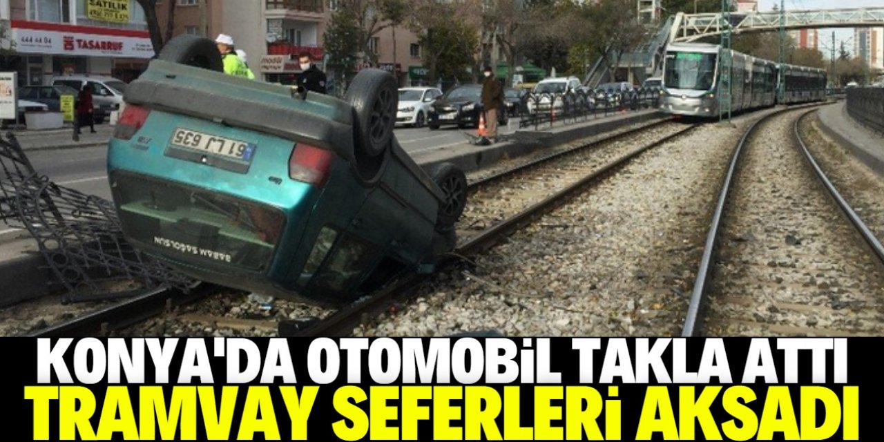 Konya’da kontrolden çıkan otomobil tramvay yoluna takla attı