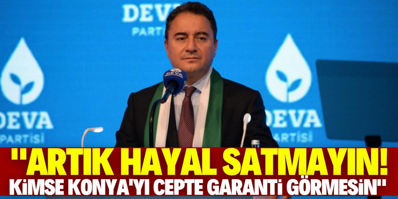 Ali Babacan, "Kimse Konya’yı cepte garanti görmesin"