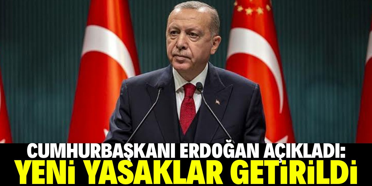 Erdoğan yeni koronavirüs yasaklarını açıkladı