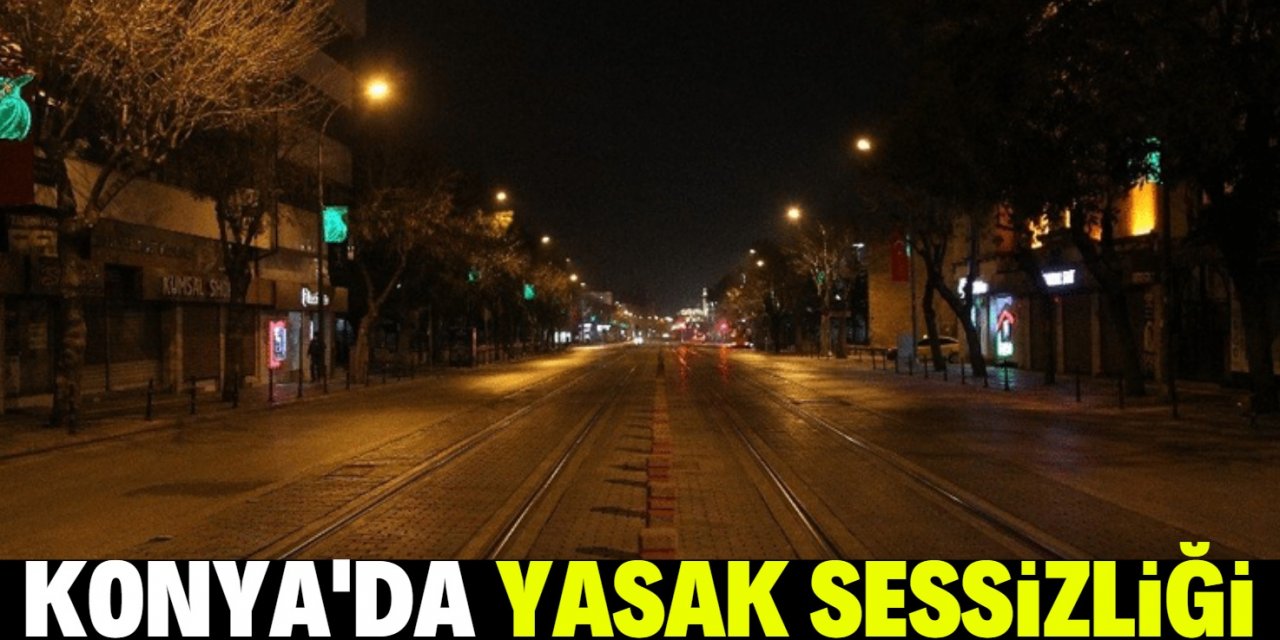 Konya’da cadde meydanlarda sessizlik hakim oldu