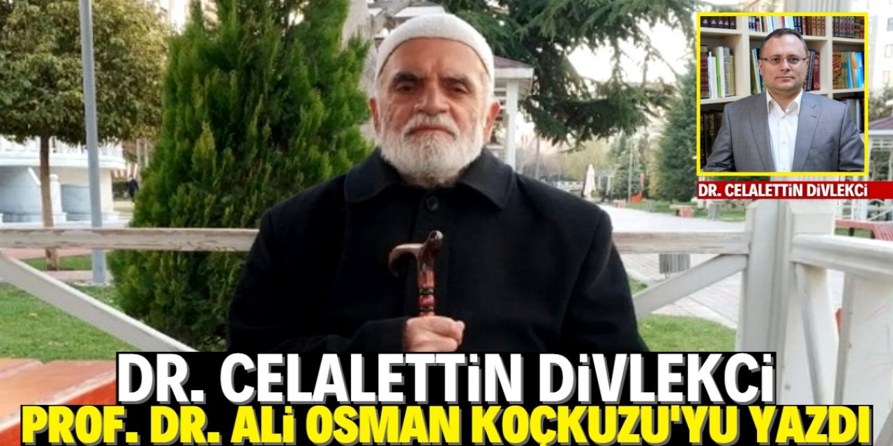 Celalettin Divlekci Prof. Dr. Ali Osman Koçkuzu'yu yazdı