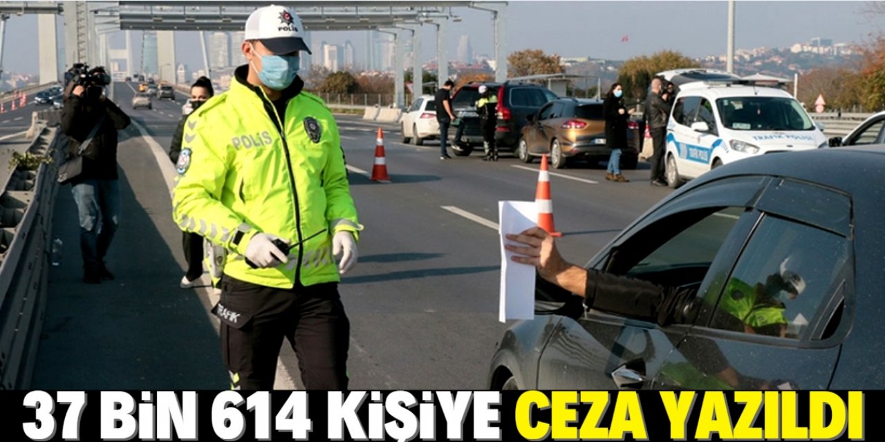 Sokağa çıkma kısıtlamasına uymayan 37 bin 614 kişiye ceza yazıldı