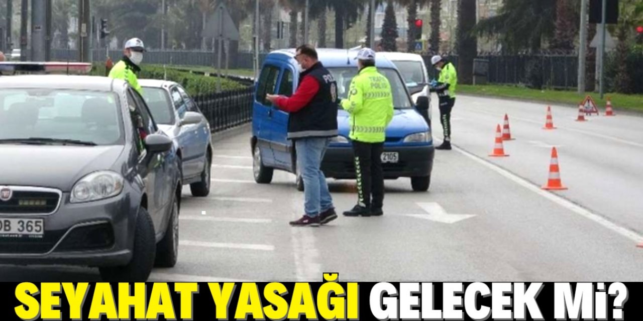 Seyahat yasağı mı geliyor?