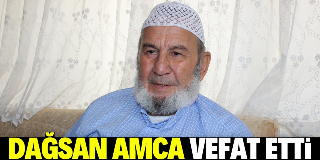 Halil İbrahim Dağ (Dağsan amca) vefat etti