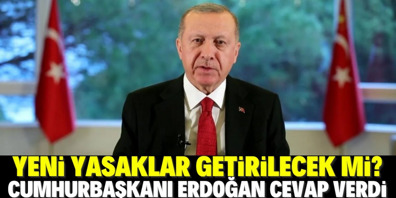 Kısıtlamalar genişletilecek mi? Cumhurbaşkanı Erdoğan cevapladı