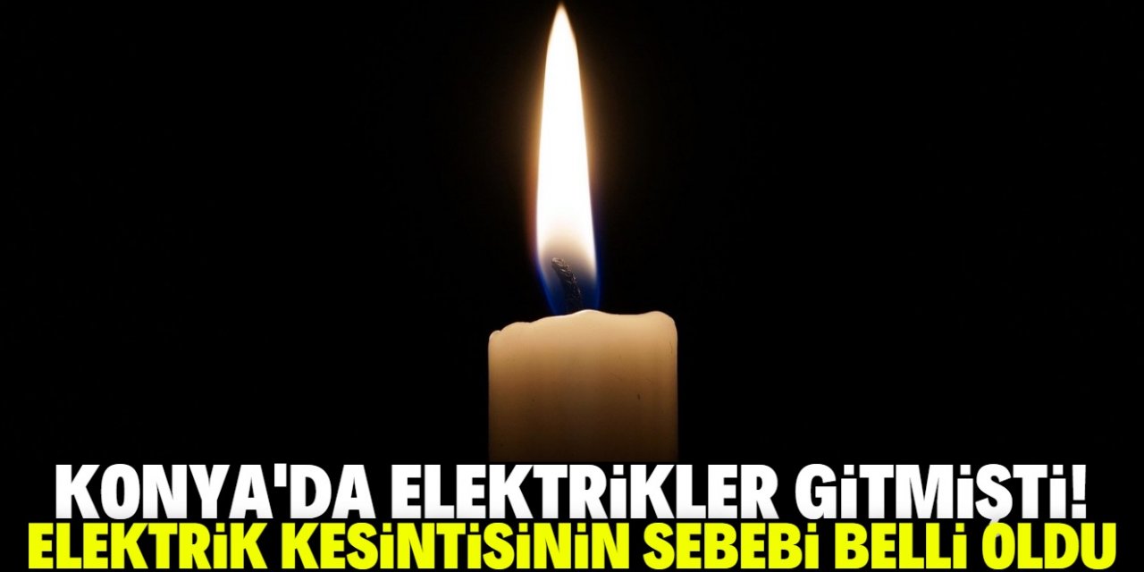 Konya’nın birçok yerinde elektrikler kesildi! İşte kesintinin sebebi