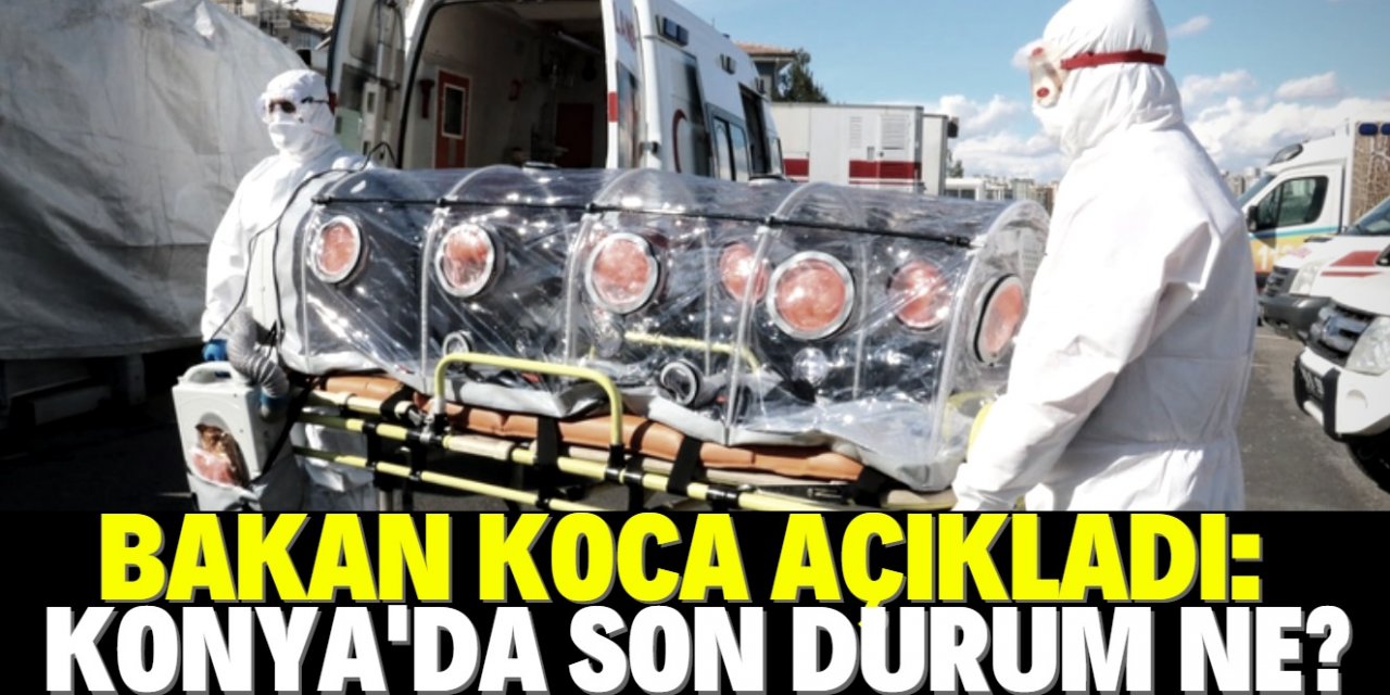 Konya dahil 4 ilde koronavirüs salgını ne durumda ?